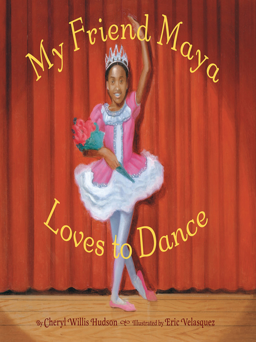 Title details for My Friend Maya Loves to Dance by Cheryl Willis Hudson - Available